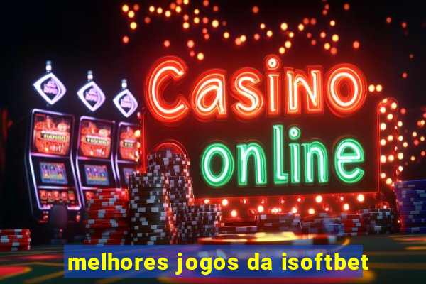 melhores jogos da isoftbet